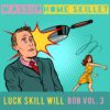 Luck Skill Will Presents BOB Vol. 3 Wassup Home Skillet